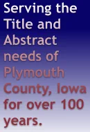 Serving the Title and Abstract needs of Plymouth County, Iowa for over 100 years